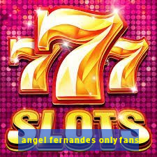 angel fernandes onlyfans